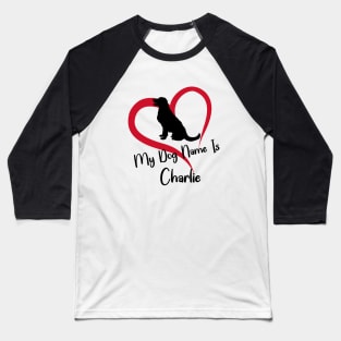 My Dog Name Charlie Baseball T-Shirt